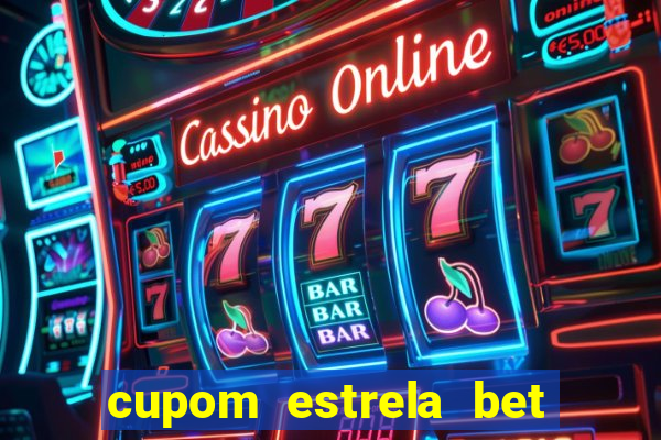 cupom estrela bet primeiro deposito